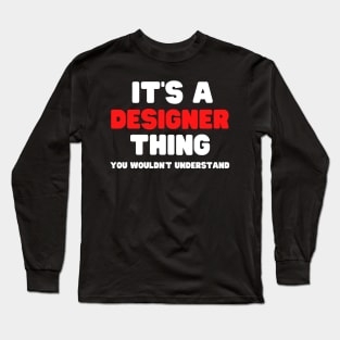 It's A Designer Thing You Wouldn't Understand Long Sleeve T-Shirt